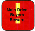 Main Drive Buyers Beware !